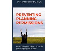 Preventing Planning Permissions: How to hinder unacceptable planning applications