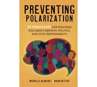 Preventing Polarization: 50 Strategies for Teaching Kids About Empathy, Politics, and Civic Responsibility