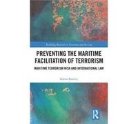 Preventing the Maritime Facilitation of Terrorism by Bowley & Robin Faculty of Law & University of Technology Sydney & Australia. Bowley Robin Faculty of Law University of Technology Sydney Australia.