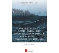 Prevention And Compensation For Transboundary Damage In Relation To Cross-Border Oil And Gas Pipelines