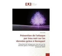 Prévention de l'attaque par trou noir sur les données grâce à Honeypot Prévention de l'attaque par trou noir sur données grâce à Honeypot dans le cadre du protocole AODV - Huma Tariq - Universitaires 