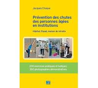Prévention des chutes des personnes âgées en institution: Hôpital, Ehpad, maison de retraite. 200 exercices pratiques et ludiques. 350 photographies démonstratives