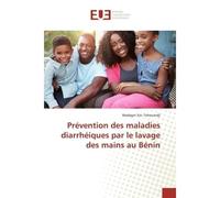 Prévention des maladies diarrhéiques par le lavage des mains au Bénin - Wadagni Eric Tohouindji - Universitaires Europeennes - broché - Etude