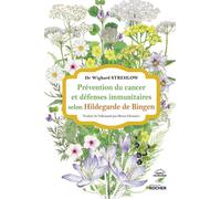 Prévention du cancer et défenses immunitaires selon Hildegarde de Bingen - Wighard Strehlow - Rocher Eds Du - broché - Guide