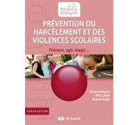 Prévention du harcèlement et des violences scolaires Prévenir, agir, réagir... - Bruno Humbeeck - De Boeck Education - broché - Guide