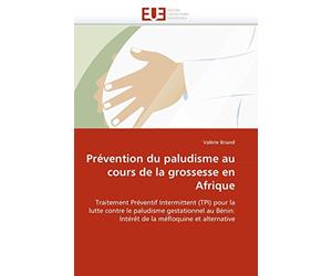 Prévention du paludisme au cours de la grossesse en Afrique: Traitement Préventif Intermittent (TPI) pour la lutte contre le paludisme gestationnel au Bénin: Intérêt de la méfloquine et alternative