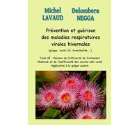 Prévention et guérison des maladies respiratoires virales hivernales (grippe, covid-19, bronchiolite,...): Tome 2 - Raisons de l’efficacité du ... anti-covid. Extension à la grippe aviaire
