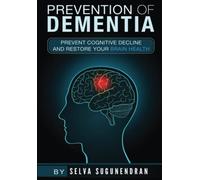 Prevention of Dementia: Prevent Cognitive Decline And Restore Your Brain Health