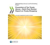 Prevention of Tax Treaty Abuse - Sixth Peer Review Report on Treaty Shopping