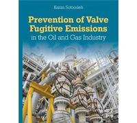Prevention of Valve Fugitive Emissions in the Oil and Gas Industry by Sotoodeh & Karan Senior Lead Engineer & Valves and Actuators & Valve Engineering Gro Sotoodeh Karan Senior Lead Engineer Valves an