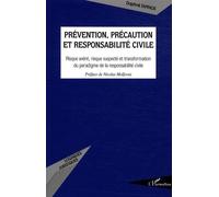 Prévention, précaution et responsabilité civile Risque avéré, risque suspecté et transformation du paradigme de la responsabilité civile - Daphné Tapinos - L'harmattan - broché - Etude