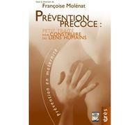 Prévention précoce : petit traité pour construire des liens humains Françoise Molénat (Auteur)