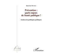 Prévention : quels enjeux de Santé publique ! Analyse de politiques publiques - Jean-Luc Mathieu - L'harmattan - broché - Essai