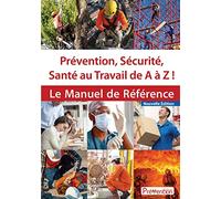 Prévention, sécurité, santé au travail de A à Z !: Le manuel de référence