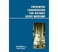 Preventive Conservation for Historic House Museums Jane Merritt, Julie Reilly (Auteur)