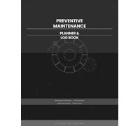 Preventive Maintenance Planner & Log Book: Equipment and Asset Service Records, Inspection Tracking, and Repair History Log