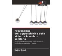 Prevenzione dell'aggressività e della violenza in ambito sanitario: Anregungen für Beziehungsarbeit, Kommunikation und organisatorische Maßnahmen. 2. Edizione