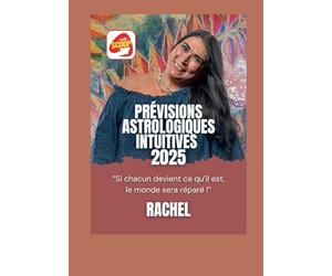 Prevision Astrologique Intuitive 2025: Si chacun devient ce qu'il est, le monde sera réparé
