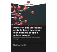 Prévision des vibrations et de la force de coupe d'un outil de coupe à pointe unique: Utilisation d'un réseau neuronal artificiel dans le tournage