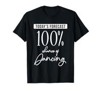 Prévisions d'aujourd'hui 100% de chances de danser des T-Shirt