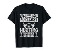 Prévisions de Fin de Semaine de Chasse avec Chance ou consommation d'alcool T-Shirt