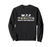 Prévisions météo Humour Sarcastique Quelles sont Les prévisions WTF Sweatshirt