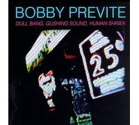 Previte, Bobby - Dull Bang Gushing Sound Human Shriek
