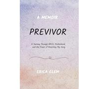 Previvor: A Journey Through BRCA, Motherhood, and the Power of Rewriting My Story
