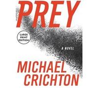 Prey by Michael Crichton Michael Crichton (Auteur)