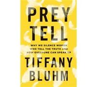 Prey Tell Why We Silence Women Who Tell the Truth and How Everyone Can Speak Up by Tiffany Bluhm Tiffany Bluhm (Auteur)