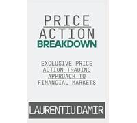 Price Action Breakdown: Exclusive Price Action Trading Approach to Financial Markets