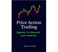 Price Action Trading Beginner to Advanced: Price Action Trading: Tools, and Techniques ,Trading Strategy, Risk-Reward to Help You Become a Profitable Trader
