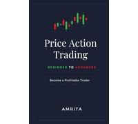 Price Action Trading Beginner to Advanced: Price Action Trading: Tools, and Techniques ,Trading Strategy, Risk-Reward to Help You Become a Profitable Trader