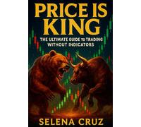 Price is King: The Ultimate Guide to Trading Without Indicators
