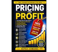 Pricing for Profit: The Simple Step-by-Step Guide to Pricing Products and Services, Increasing Margins, Avoiding Underpricing, and Growing a More Profitable Business