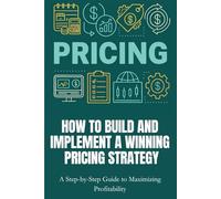 Pricing- How to Build and Implement a Winning Pricing Strategy.: Pricing strategy, Business pricing guide, Price optimization, Strategic pricing, How ... Competitive pricing, Profit margin strategy