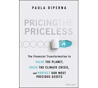 Pricing the Priceless – The Financial Transformation to Value the Planet & Solve the Climate Crisis