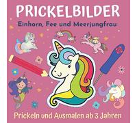 Prickelbilder - Einhorn, Fee und Meerjungfrau: Prickeln und Ausmalen - entspannendes Konzentrationstraining für Kinder, Bastelbuch ab 3 Jahre
