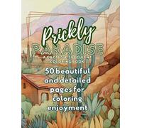 Prickly Paradise A Cactus And Succulent Coloring Book: 50 Beautiful And Detailed Pages Of Coloring Enjoyment
