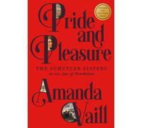Pride and Pleasure : The Schuyler Sisters in an Age of Revolution – Farrar, Straus and Giroux