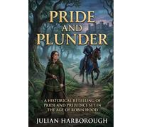 PRIDE AND PLUNDER: A HISTORICAL RETELLING OF PRIDE AND PREJUDICE SET IN THE AGE OF ROBIN HOOD
