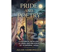 PRIDE AND POETRY: A HISTORICAL RETELLING OF PRIDE AND PREJUDICE SET IN IMPERIAL JAPAN