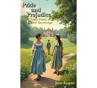 Pride and Prejudice: A Classic Novel of Love, Society, and Self Knowledge