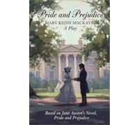 Pride and Prejudice: A Play, Based on Jane Austen’s Novel, Pride and Prejudice