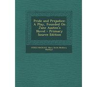 Pride and Prejudice: A Play, Founded on Jane Austen's Novel - Primary Source Edition