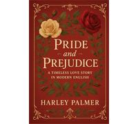 Pride and Prejudice: A Timeless Love Story in Modern English