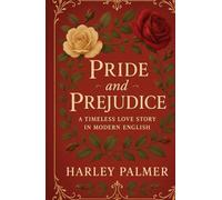 Pride and Prejudice: A Timeless Love Story in Modern English
