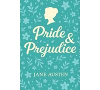 Pride and Prejudice: A Timeless Romance Classic by Jane Austen