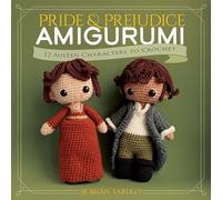 Pride and Prejudice Amigurumi: 12 Classic Characters to Crochet