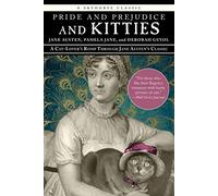 Pride and Prejudice and Kitties: A Cat-Lover's Romp through Jane Austen's Classic